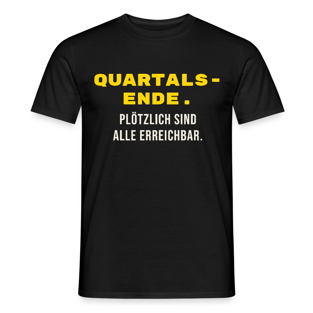 Quartalsende. Plötzlich sind alle erreichbar. Motiv-T-Shirt für Männer, Farbe Schwarz