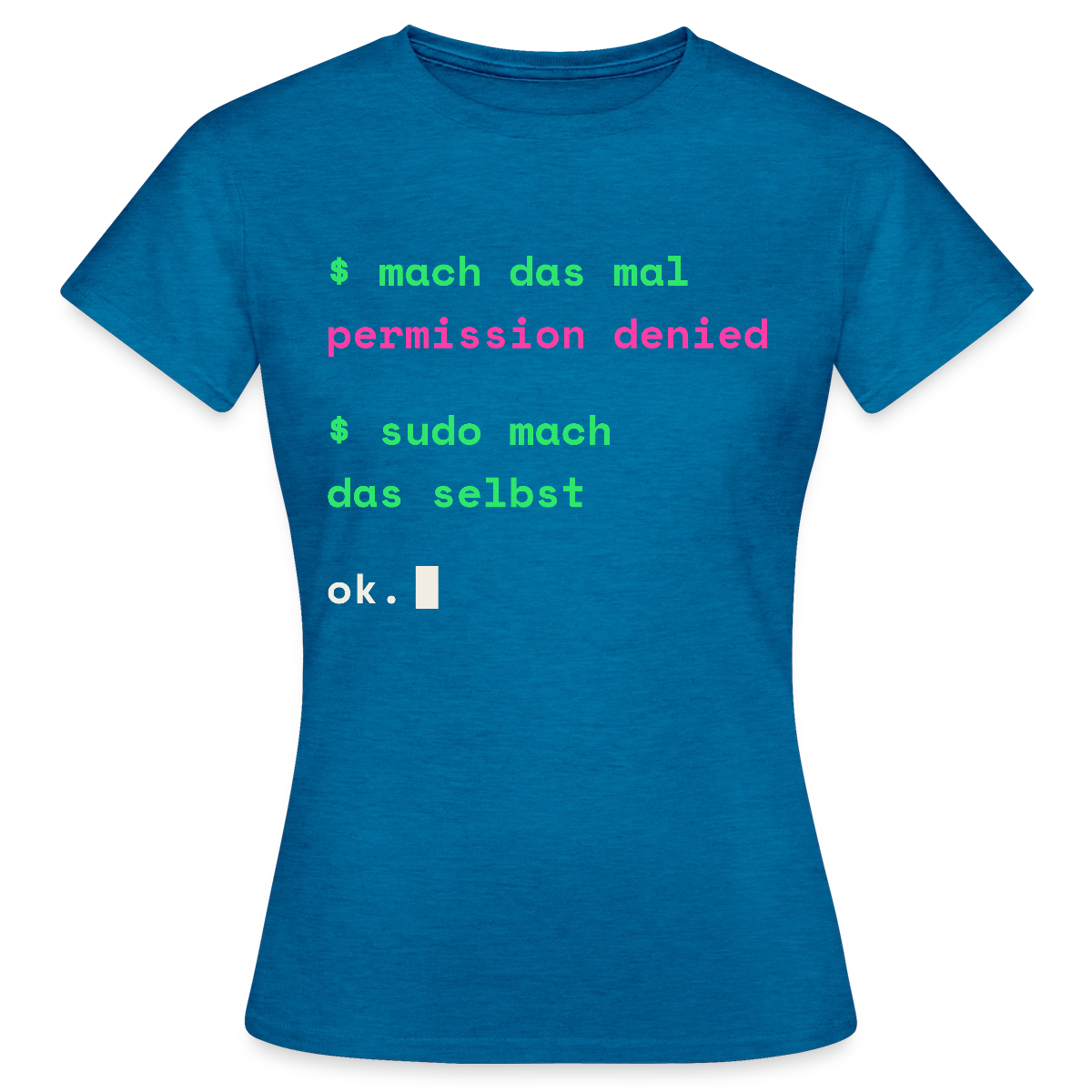 Mach das mal. Permission denied. Sudo mach das selbst. Motiv-T-Shirt für Frauen, Farbe Antikblaues Saphir meliert