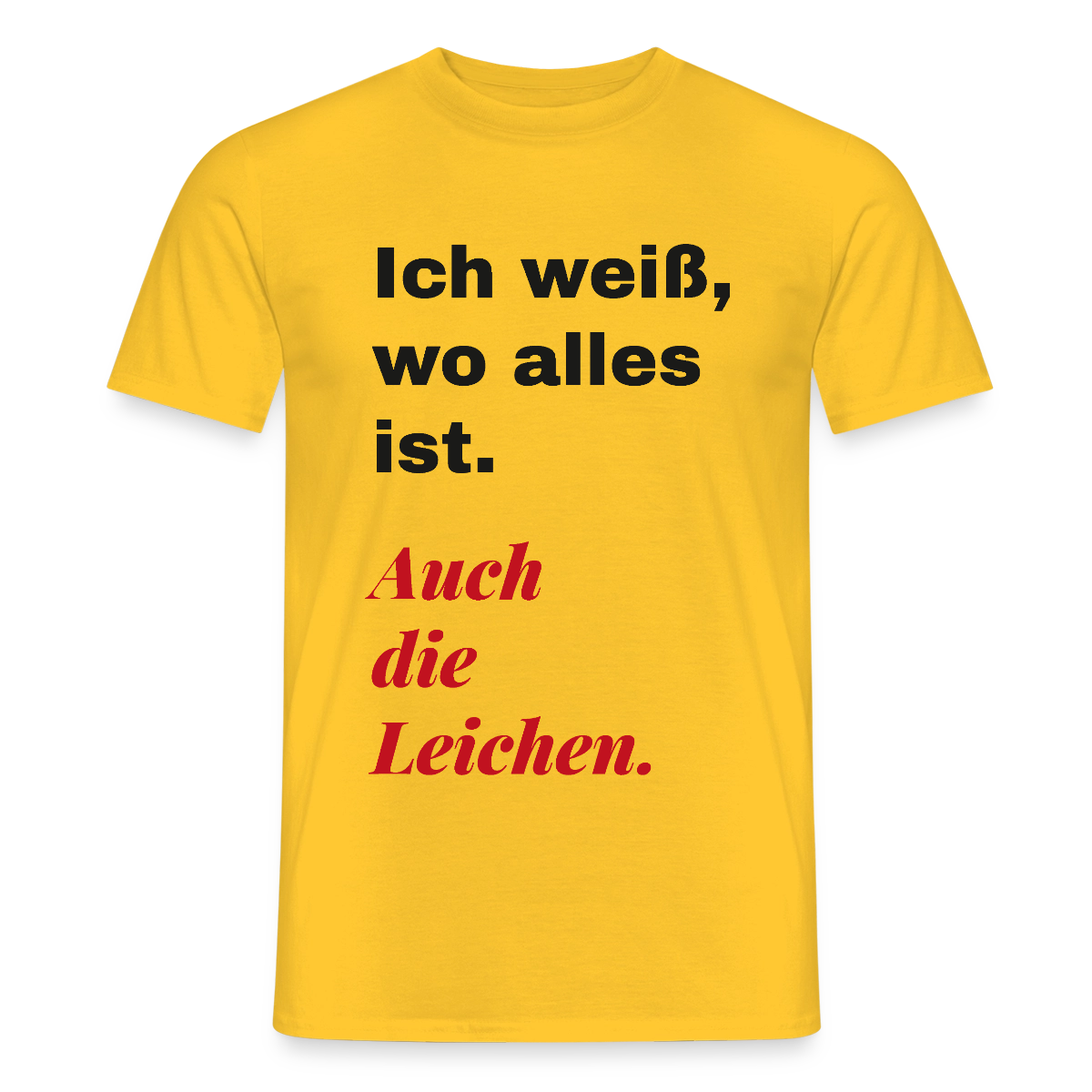 Ich weiß, wo alles ist. Auch die Leichen. Motiv-T-Shirt für Männer, Farbe Gelb