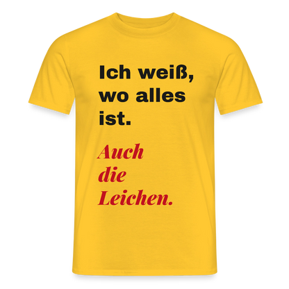 Ich weiß, wo alles ist. Auch die Leichen. Motiv-T-Shirt für Männer, Farbe Gelb
