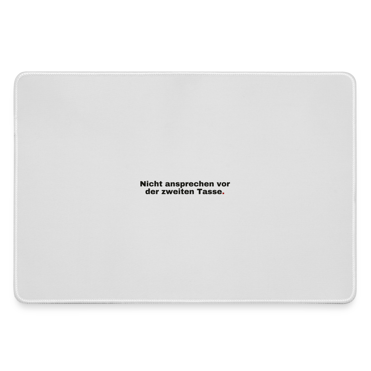 "Nicht ansprechen vor der zweiten Tasse. Grotesk-Motiv" Motiv-Mousepad, Farbe Grau