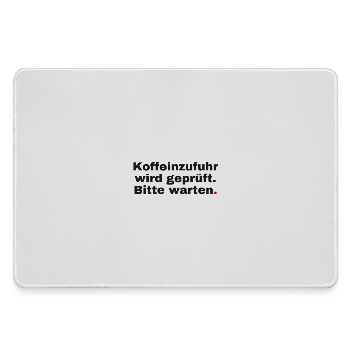 "Koffeinzufuhr wird geprüft. Bitte warten." Motiv-Mousepad, Farbe Grau
