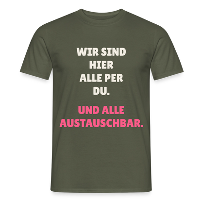 Wir sind hier alle per du. Und alle austauschbar. Motiv-T-Shirt für Männer, Farbe Militärgrün