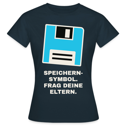 Speichern-Symbol. Frag deine Eltern. Motiv-T-Shirt für Frauen, Farbe Navy