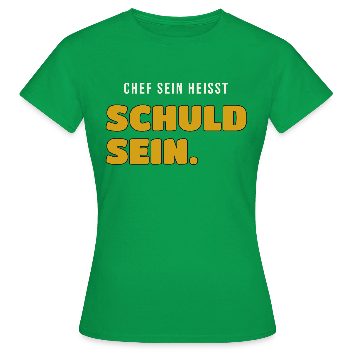 Chef sein heißt schuld sein. Motiv-T-Shirt für Frauen, Farbe Kelly Green