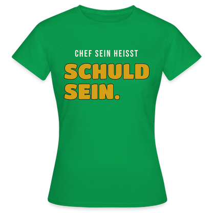 Chef sein heißt schuld sein. Motiv-T-Shirt für Frauen, Farbe Kelly Green