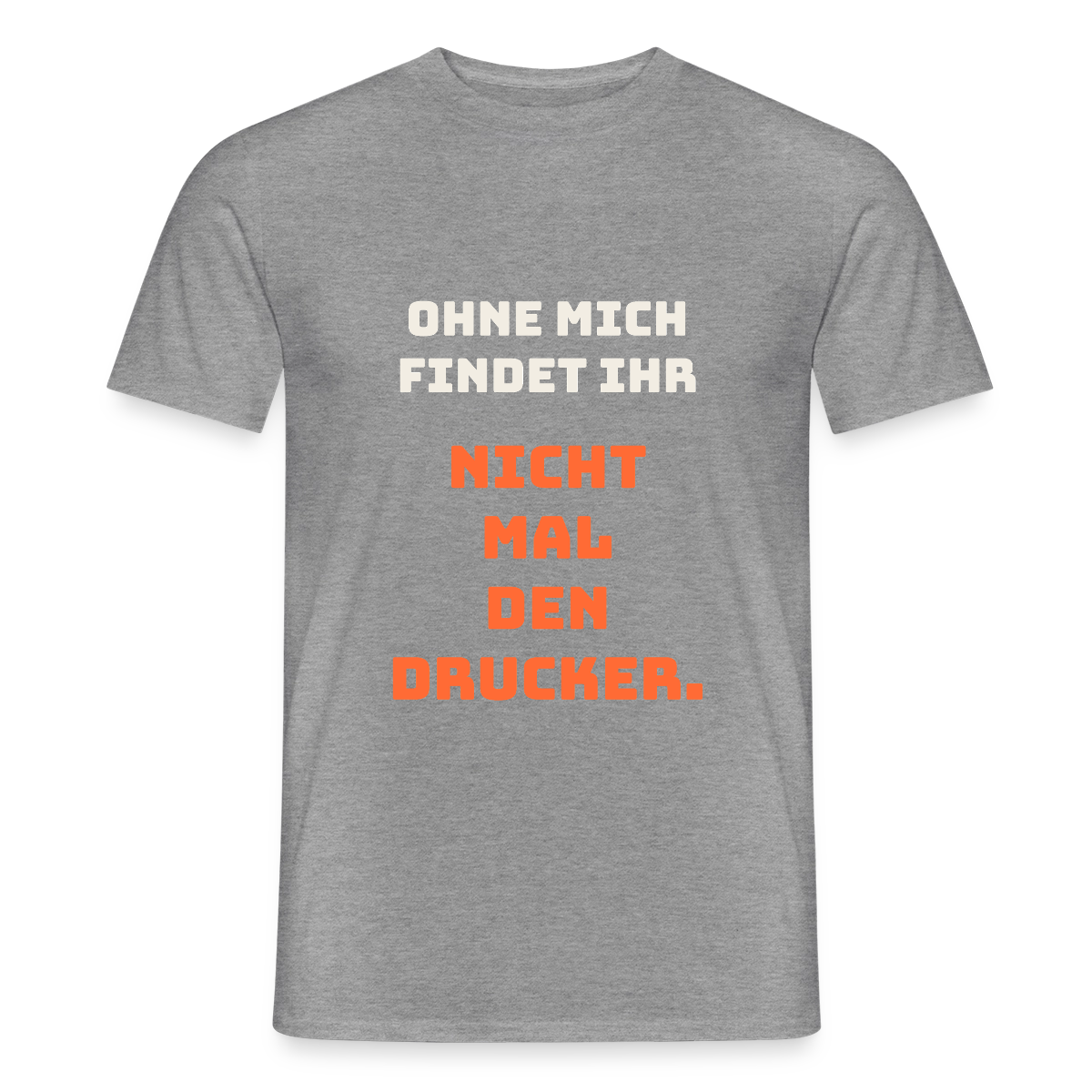 Ohne mich findet ihr nicht mal den Drucker. Motiv-T-Shirt für Männer, Farbe Graphit meliert