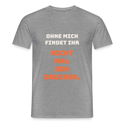 Ohne mich findet ihr nicht mal den Drucker. Motiv-T-Shirt für Männer, Farbe Graphit meliert