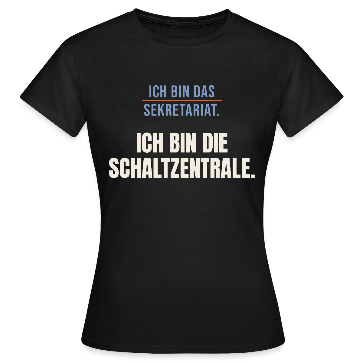 Ich bin das Sekretariat. Ich bin die Schaltzentrale. Motiv-T-Shirt für Frauen, Farbe Schwarz