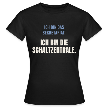 Ich bin das Sekretariat. Ich bin die Schaltzentrale. Motiv-T-Shirt für Frauen, Farbe Schwarz