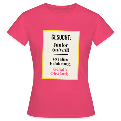 Gesucht: Junior. 10 Jahre Erfahrung. Gehalt: Obstkorb. Motiv-T-Shirt für Frauen, Farbe Azalea