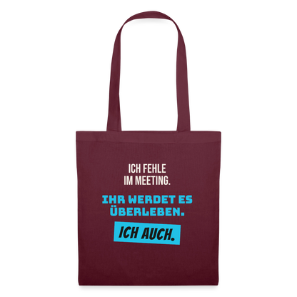 Ich fehle im Meeting. Ihr werdet es überleben. Ich auch. Stoffbeutel, Farbe Burgunderrot