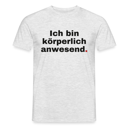 "Ich bin körperlich anwesend." Motiv-T-Shirt für Männer, Farbe Grau meliert