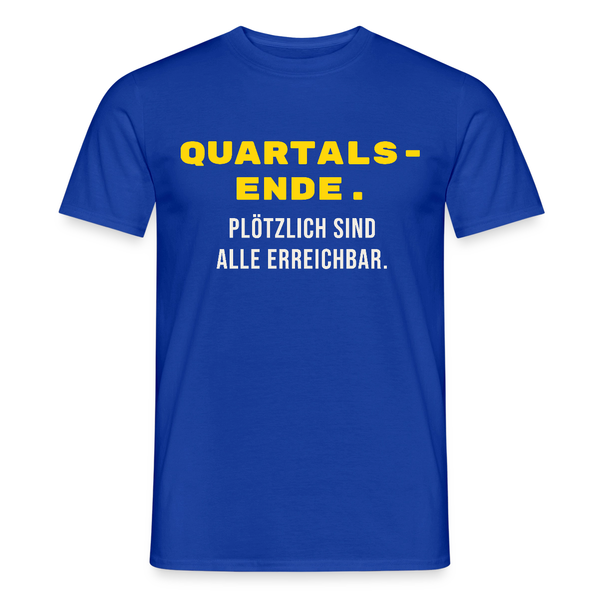 Quartalsende. Plötzlich sind alle erreichbar. Motiv-T-Shirt für Männer, Farbe Dunkelblau