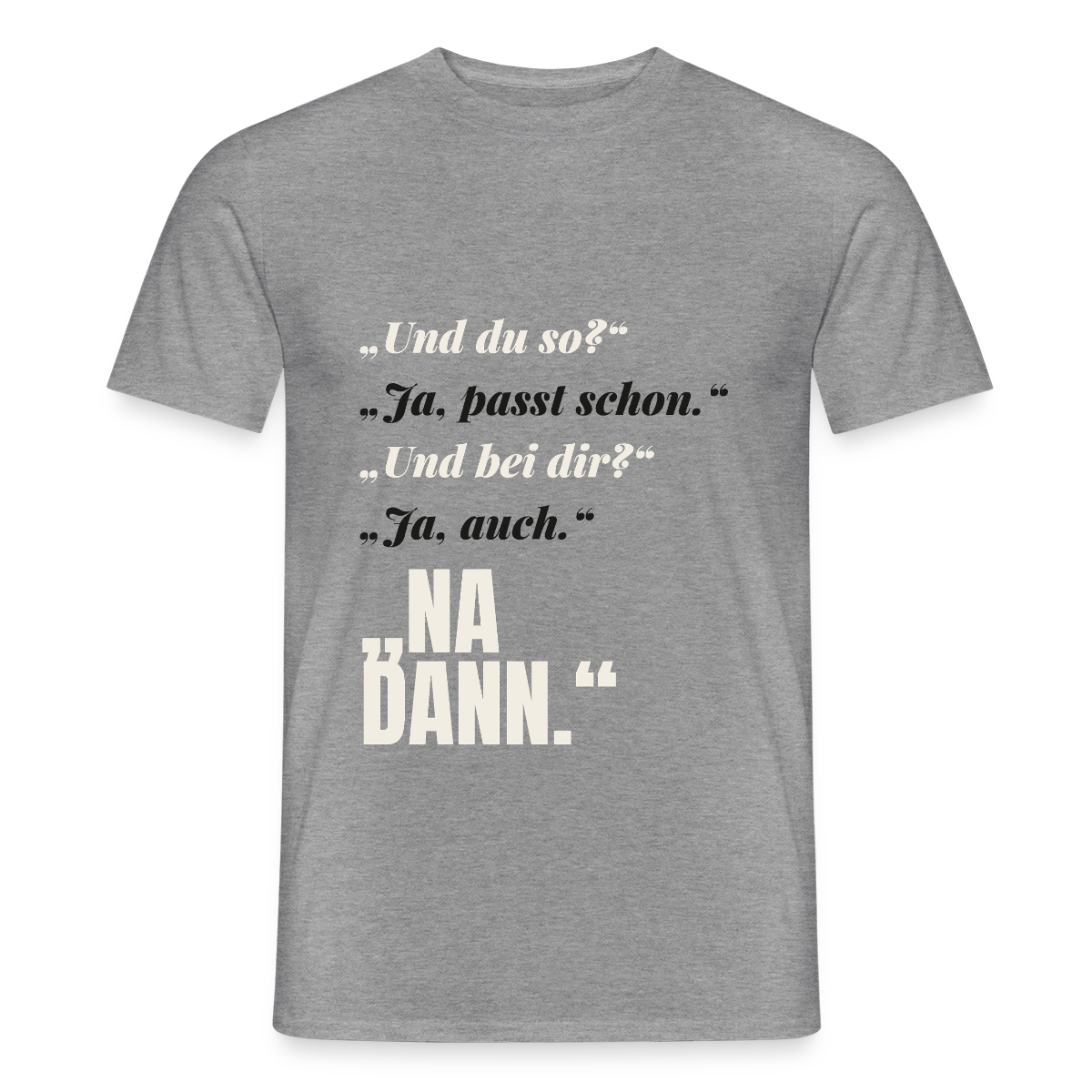 "Und du so? Ja, passt schon. Na dann." Motiv-T-Shirt für Männer, Farbe Graphit meliert