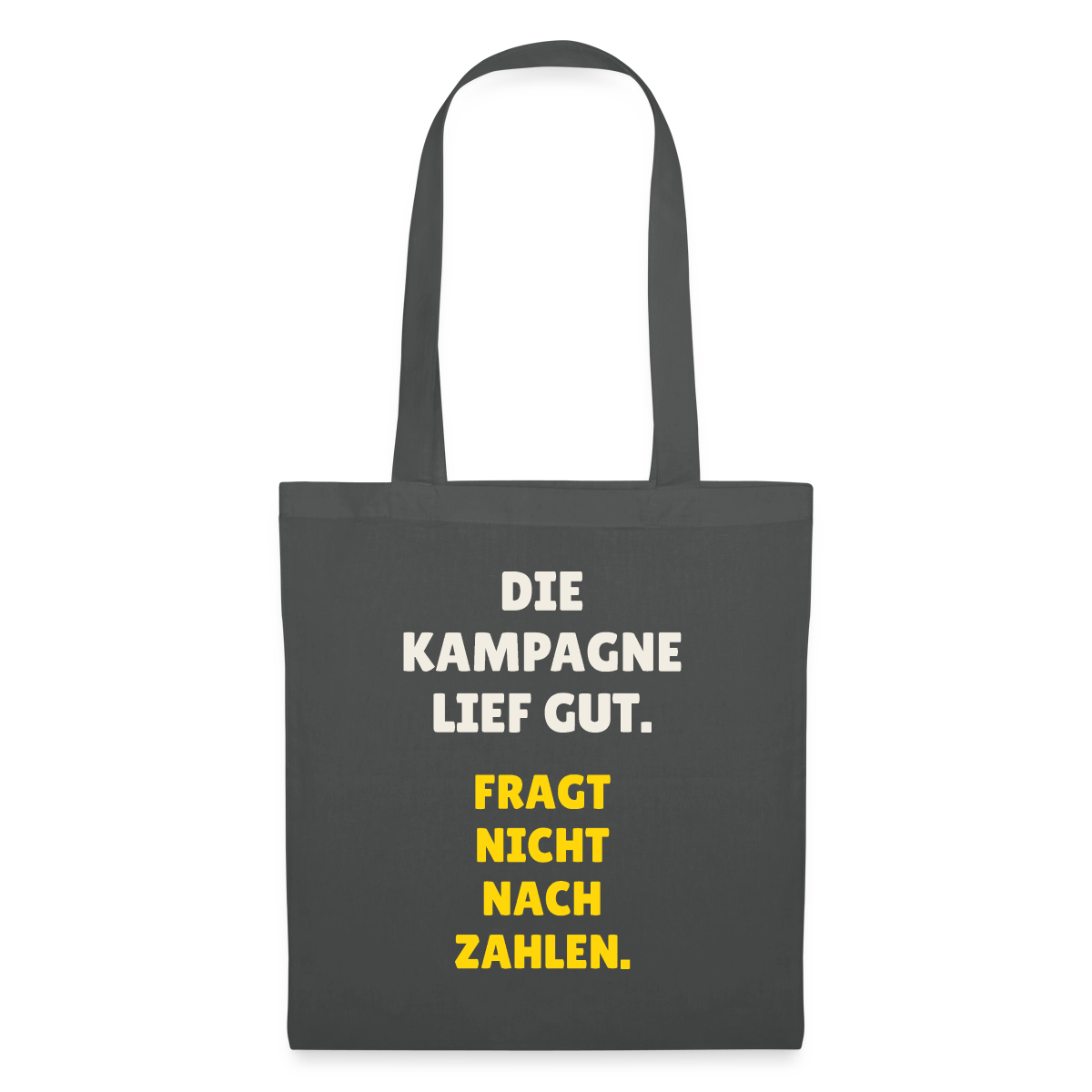 Die Kampagne lief gut. Fragt nicht nach Zahlen. Stoffbeutel, Farbe Graphite