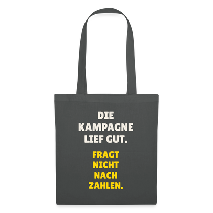 Die Kampagne lief gut. Fragt nicht nach Zahlen. Stoffbeutel, Farbe Graphite