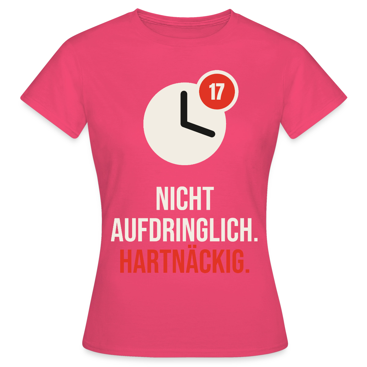 Nicht aufdringlich. Hartnäckig. Motiv-T-Shirt für Frauen, Farbe Azalea