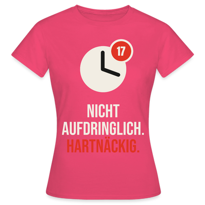 Nicht aufdringlich. Hartnäckig. Motiv-T-Shirt für Frauen, Farbe Azalea