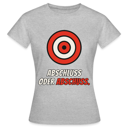 Abschluss oder Abschuss. Motiv-T-Shirt für Frauen, Farbe Grau meliert