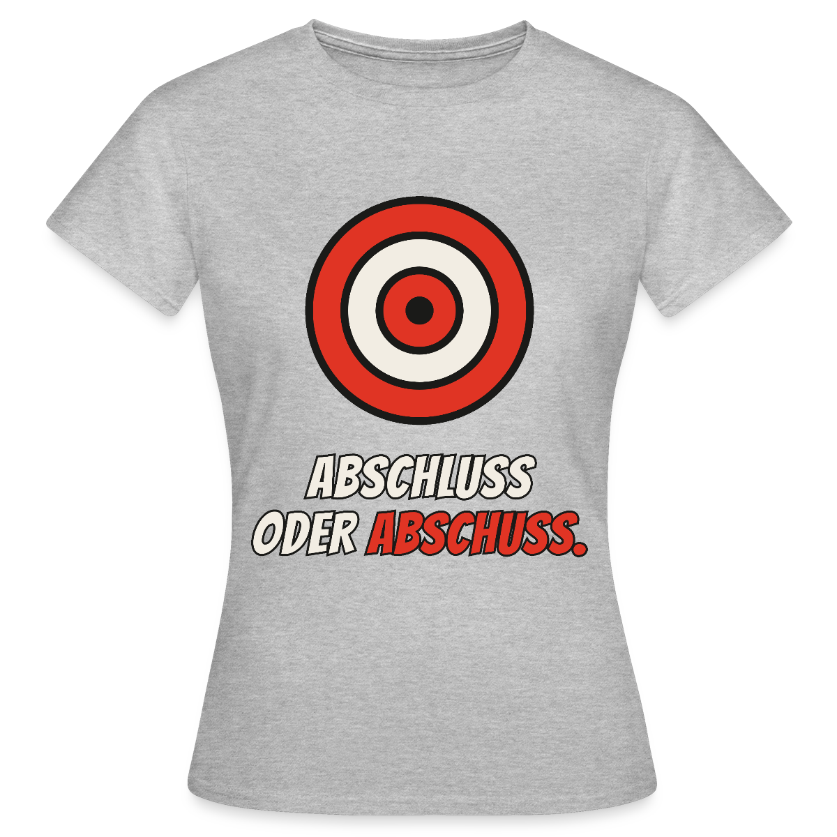 Abschluss oder Abschuss. Motiv-T-Shirt für Frauen, Farbe Grau meliert