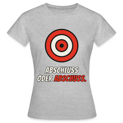 Abschluss oder Abschuss. Motiv-T-Shirt für Frauen, Farbe Grau meliert