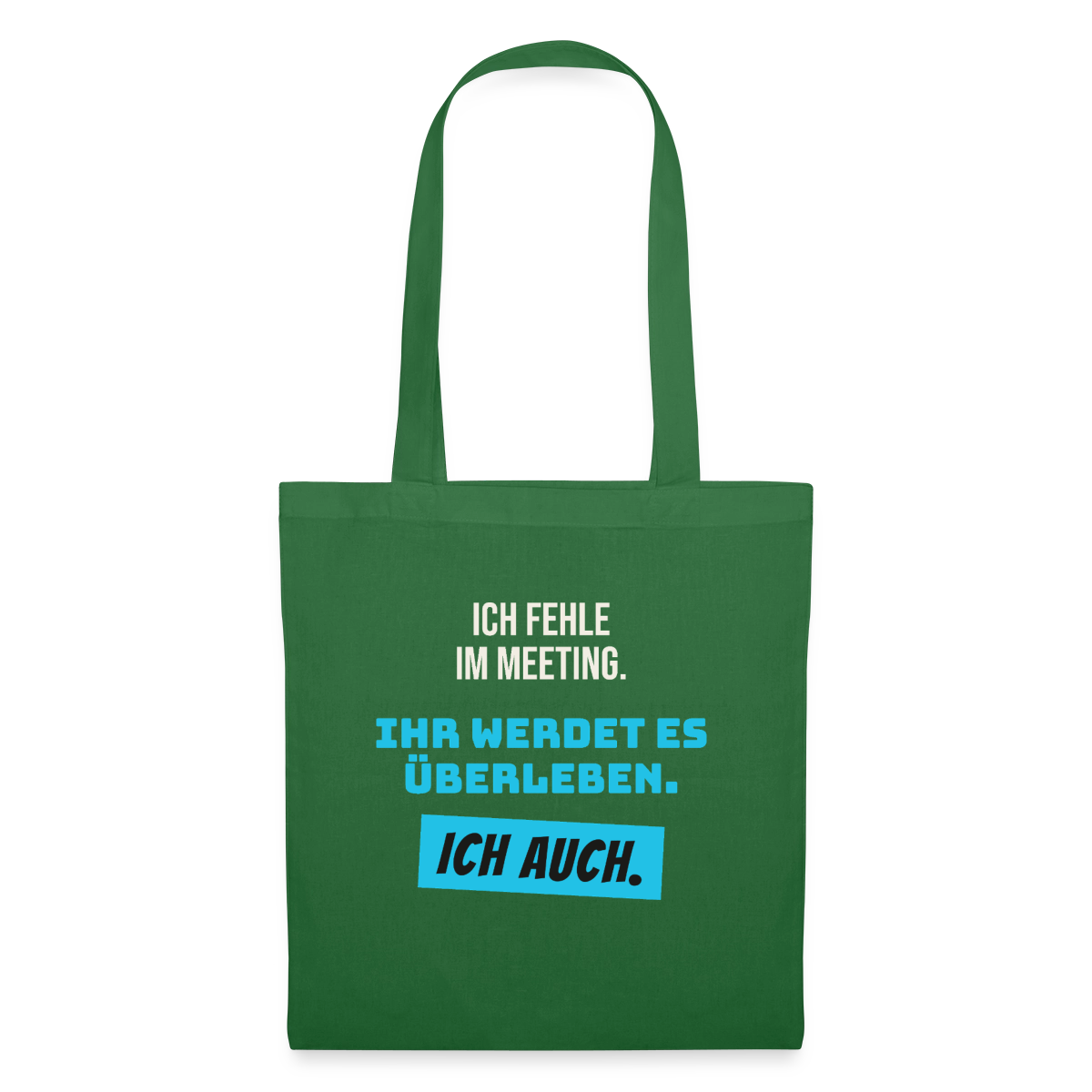 Ich fehle im Meeting. Ihr werdet es überleben. Ich auch. Stoffbeutel, Farbe Fichte