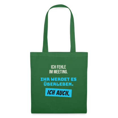 Ich fehle im Meeting. Ihr werdet es überleben. Ich auch. Stoffbeutel, Farbe Fichte