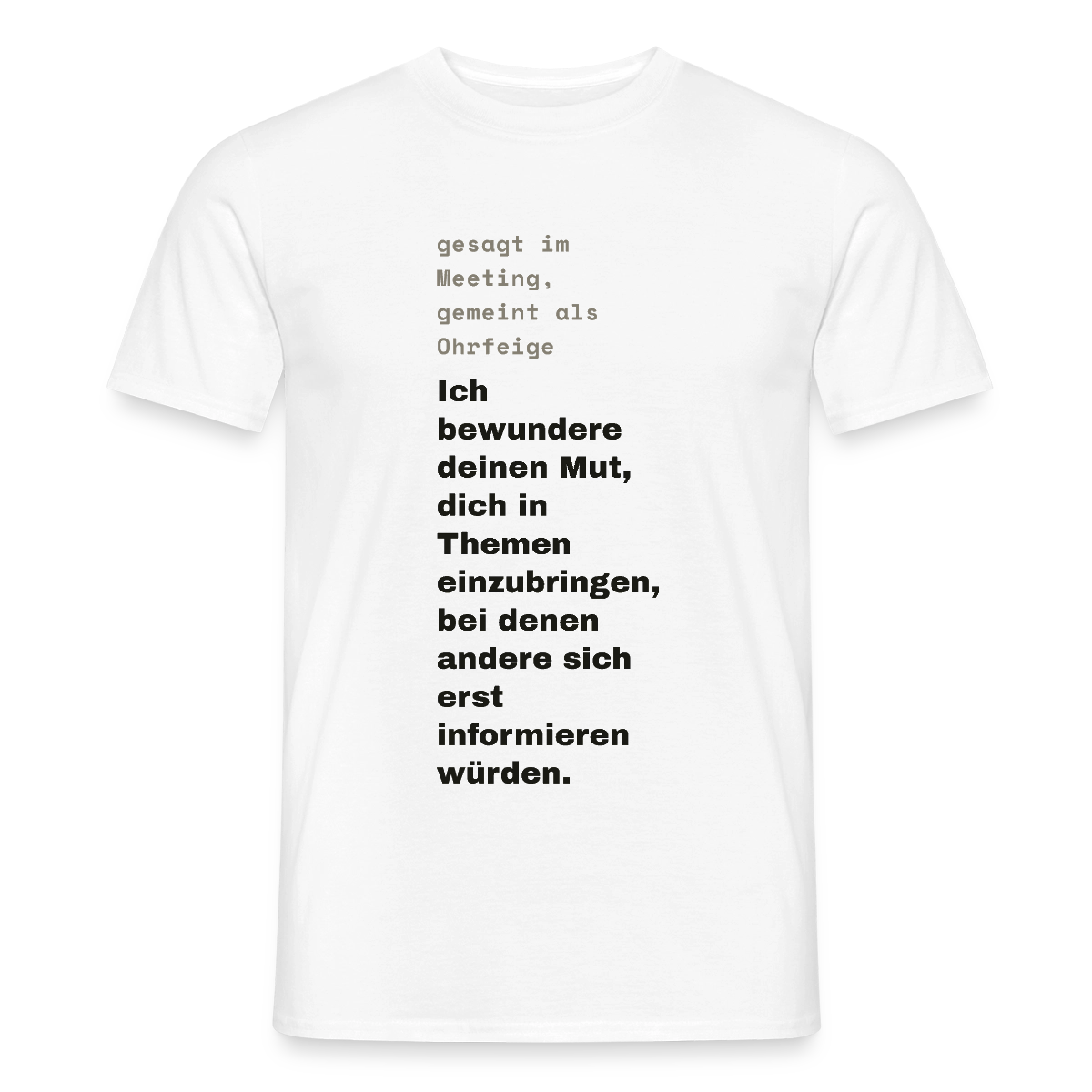 Ich bewundere deinen Mut, dich in Themen einzubringen, bei denen andere sich erst informieren würden. Motiv-T-Shirt für Männer, Farbe Weiß