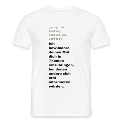Ich bewundere deinen Mut, dich in Themen einzubringen, bei denen andere sich erst informieren würden. Motiv-T-Shirt für Männer, Farbe Weiß