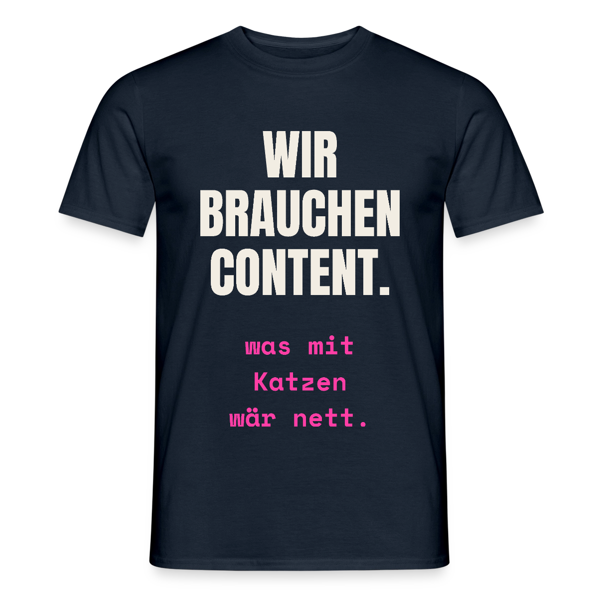 Wir brauchen Content. Was mit Katzen wär nett. Motiv-T-Shirt für Männer, Farbe Navy