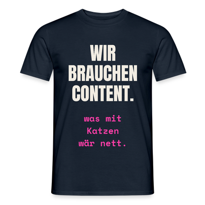 Wir brauchen Content. Was mit Katzen wär nett. Motiv-T-Shirt für Männer, Farbe Navy
