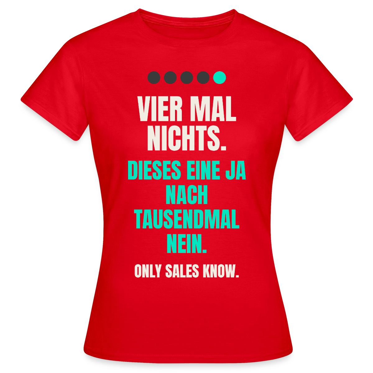 Vier Mal nichts. Dieses eine Ja nach tausendmal Nein. Motiv-T-Shirt für Frauen, Farbe Rot
