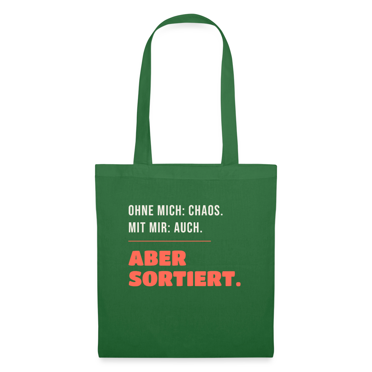 Ohne mich: Chaos. Mit mir: auch. Aber sortiert. Stoffbeutel, Farbe Fichte