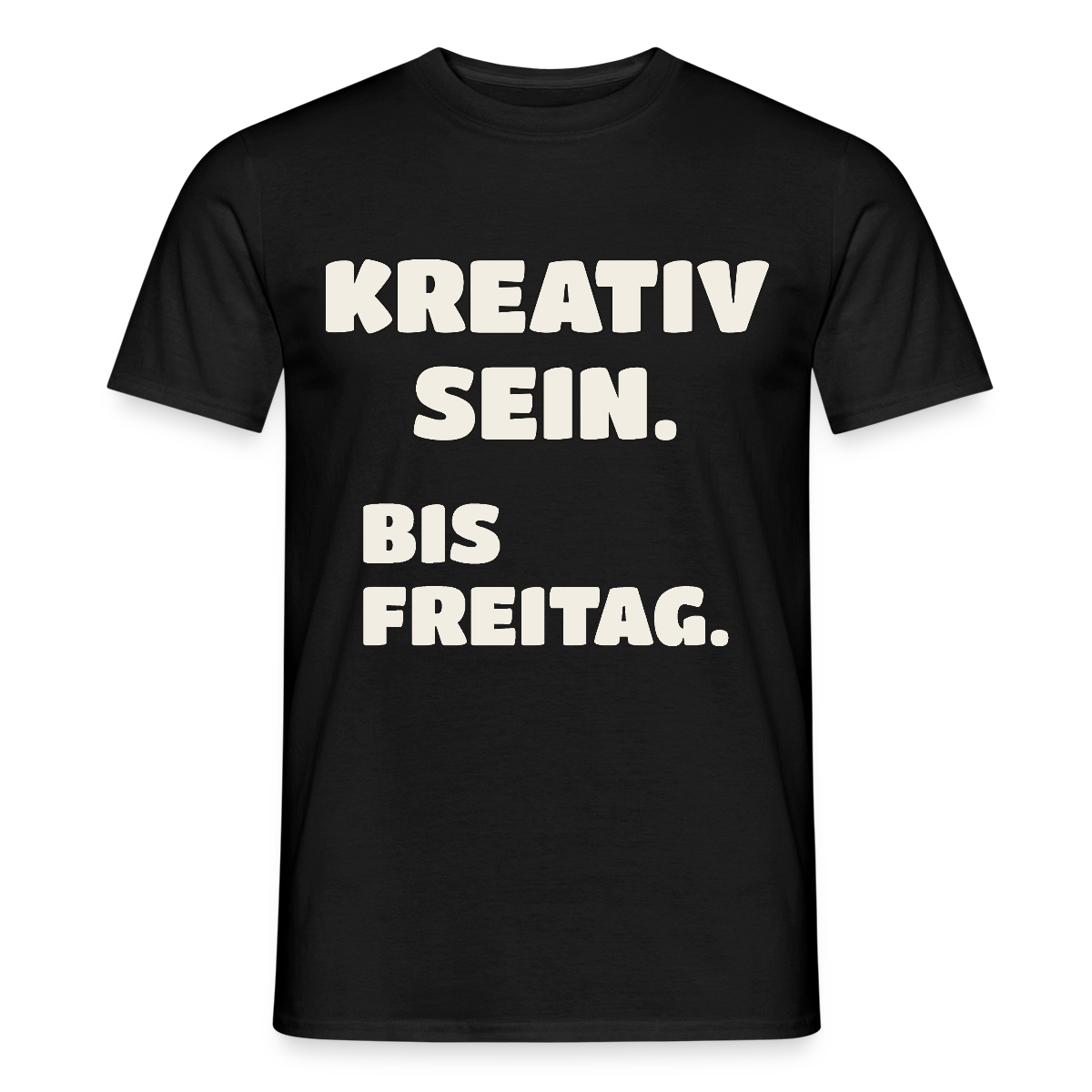 Kreativ sein. Bis Freitag. Motiv-T-Shirt für Männer, Farbe Schwarz