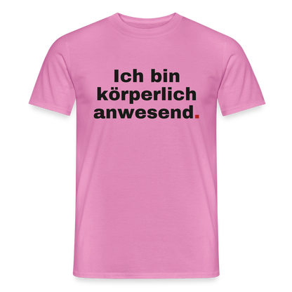 "Ich bin körperlich anwesend." Motiv-T-Shirt für Männer, Farbe Pink