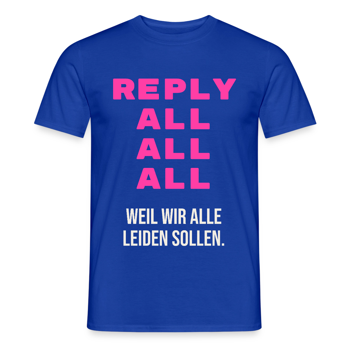 "Reply all, all, all. Weil wir alle leiden sollen." Motiv-T-Shirt für Männer, Farbe Dunkelblau