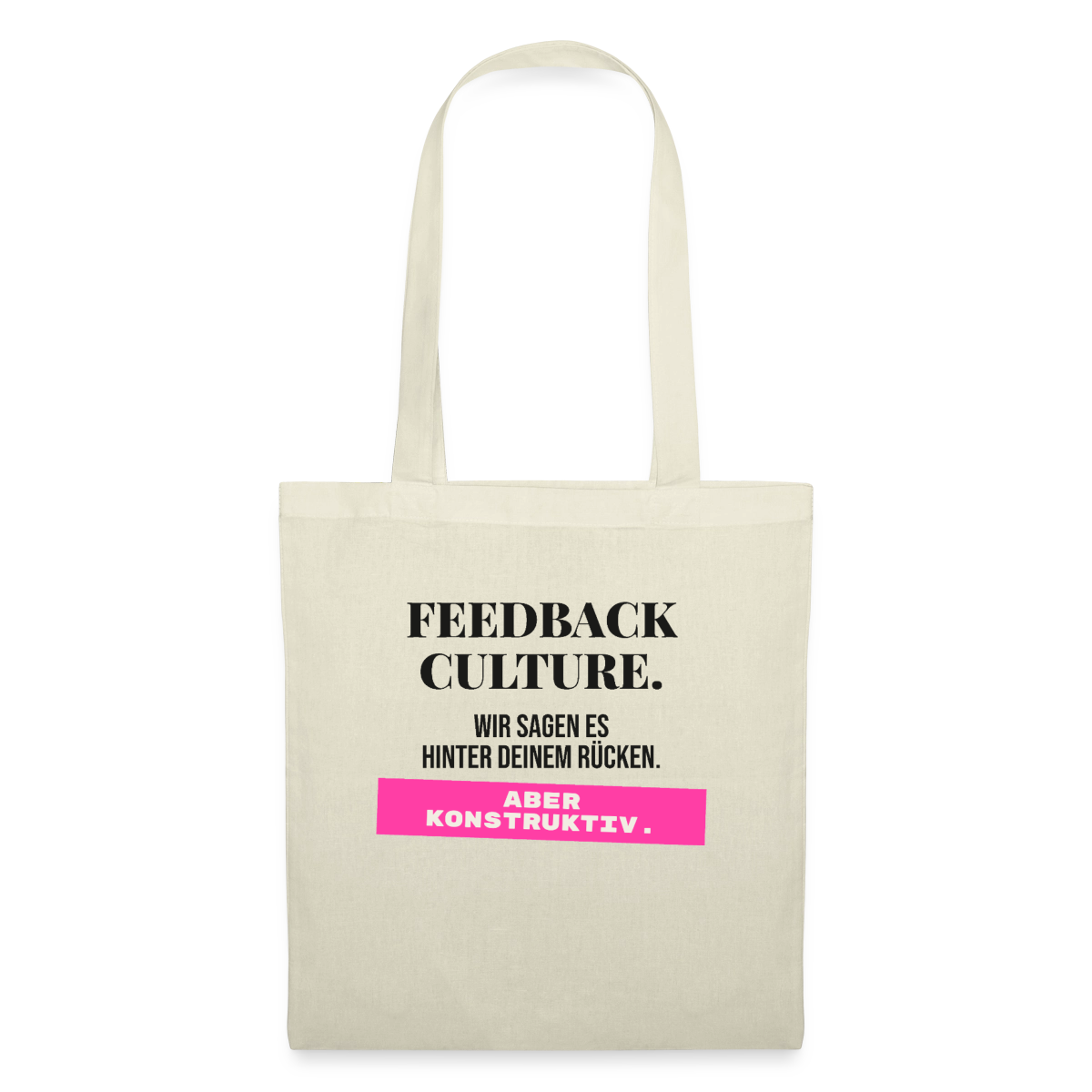 Feedback Culture. Wir sagen es hinter deinem Rücken. Aber konstruktiv. Stoffbeutel, Farbe Natur