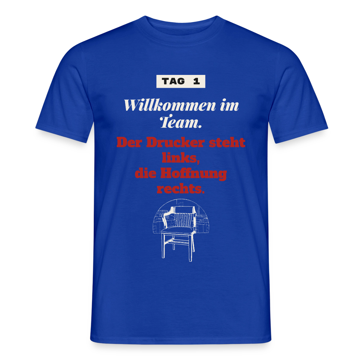 Willkommen im Team. Der Drucker steht links, die Hoffnung rechts. Motiv-T-Shirt für Männer, Farbe Dunkelblau