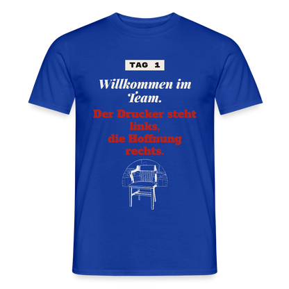 Willkommen im Team. Der Drucker steht links, die Hoffnung rechts. Motiv-T-Shirt für Männer, Farbe Dunkelblau