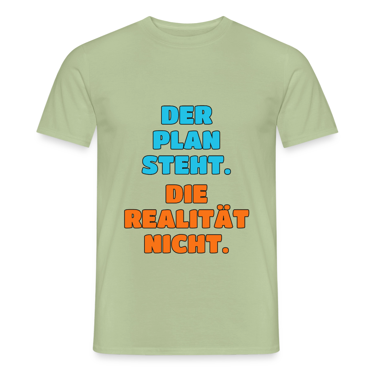 Der Plan steht. Die Realität nicht. Motiv-T-Shirt für Männer, Farbe Sage