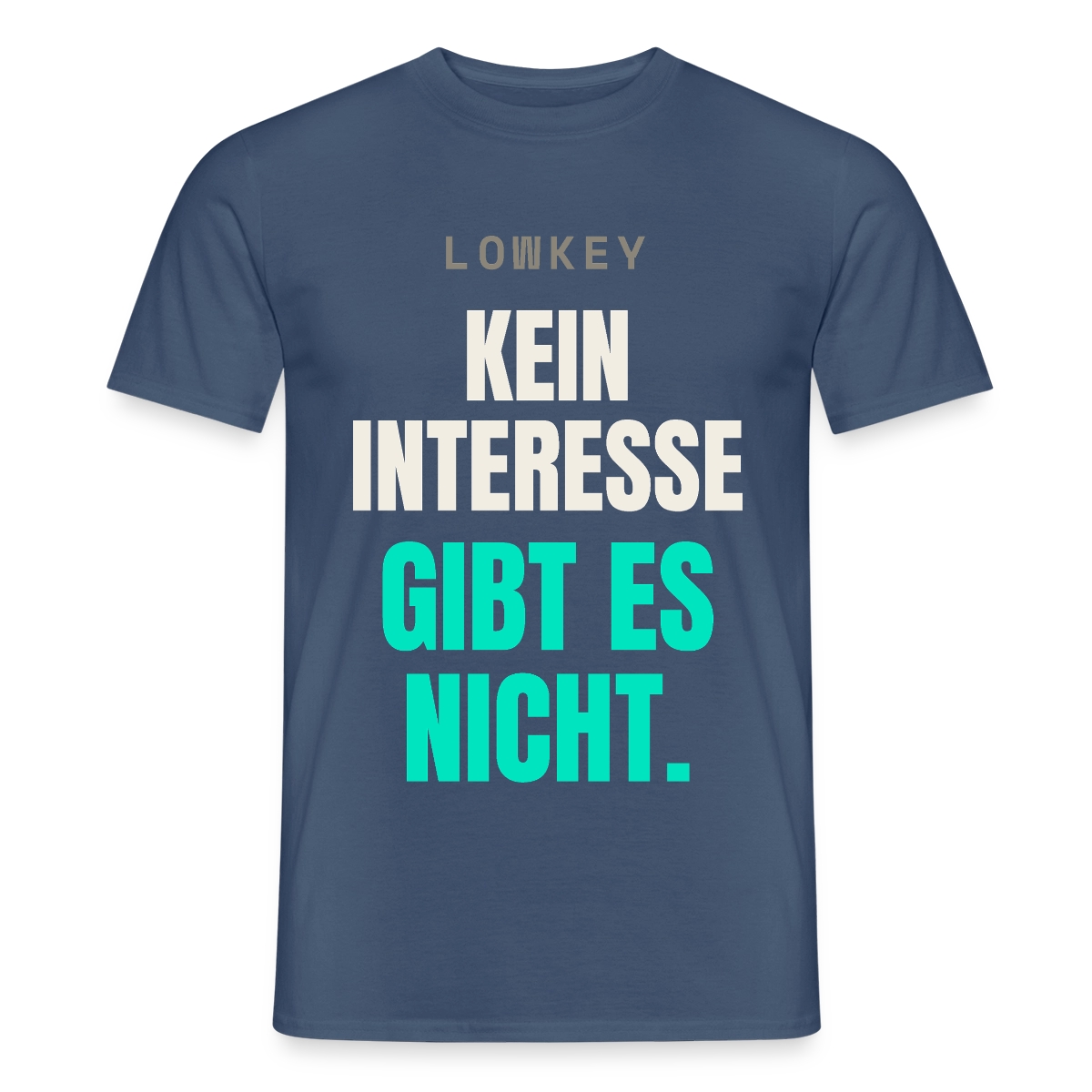 Lowkey. Kein Interesse gibt es nicht. Motiv-T-Shirt für Männer, Farbe Dunkles Denimblau