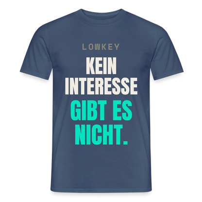 Lowkey. Kein Interesse gibt es nicht. Motiv-T-Shirt für Männer, Farbe Dunkles Denimblau
