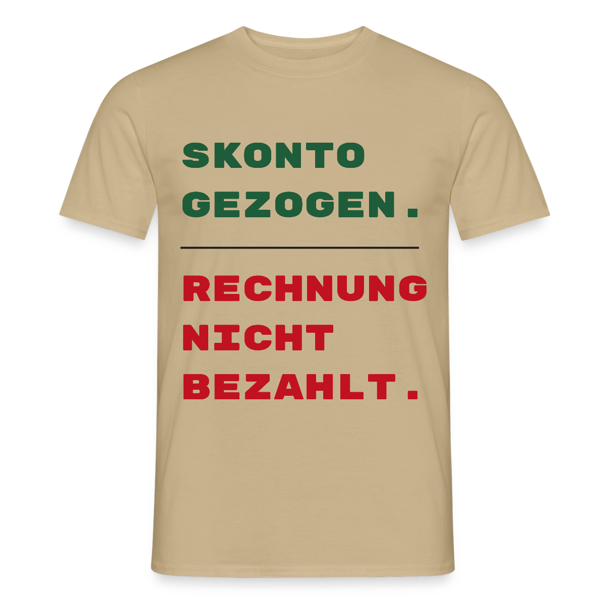 "Skonto gezogen. Rechnung nicht bezahlt." Motiv-T-Shirt für Männer, Farbe Sandbeige