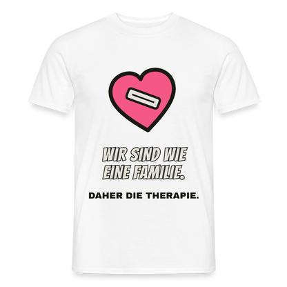 Wir sind wie eine Familie. Daher die Therapie. Motiv-T-Shirt für Männer, Farbe Weiß