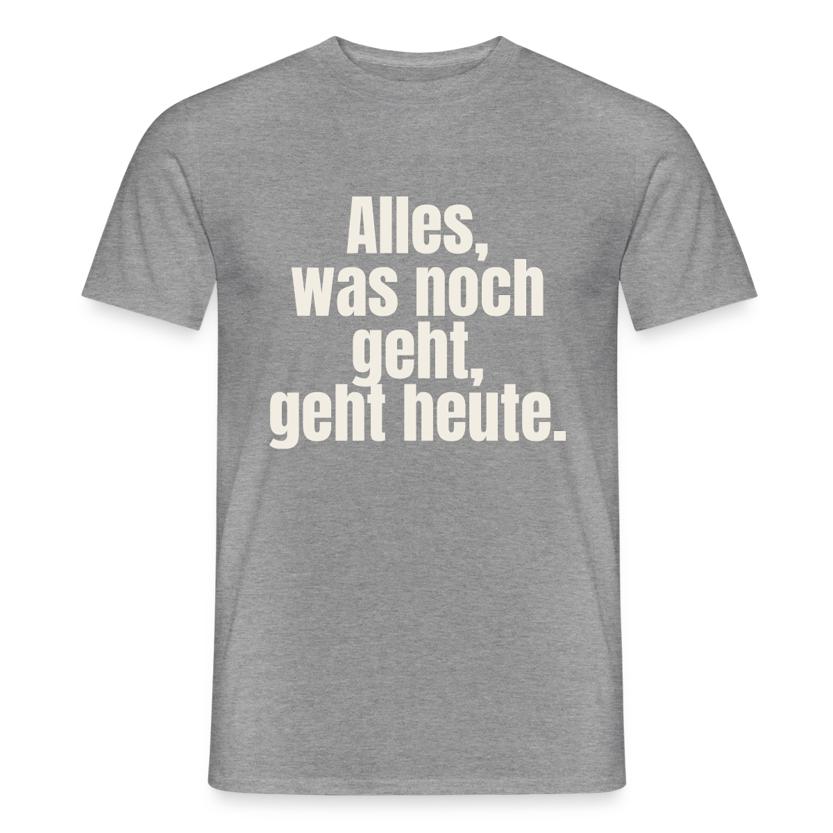 "Alles, was noch geht, geht heute." Motiv-T-Shirt für Männer, Farbe Graphit meliert