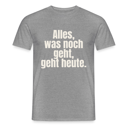 "Alles, was noch geht, geht heute." Motiv-T-Shirt für Männer, Farbe Graphit meliert