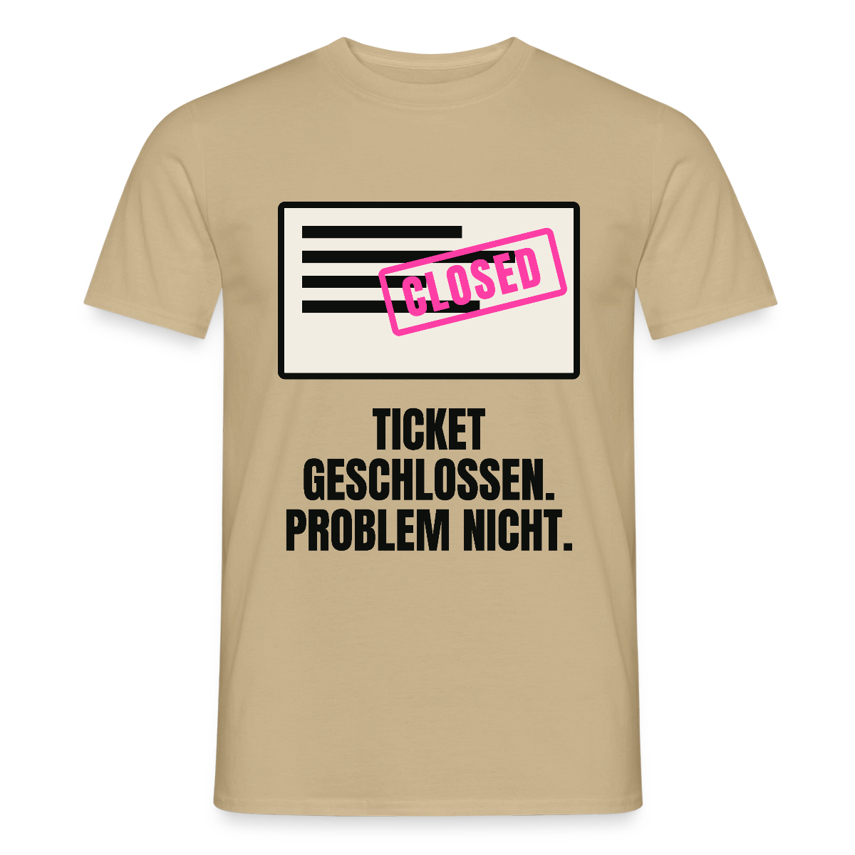 Ticket geschlossen. Problem nicht. Motiv-T-Shirt für Männer, Farbe Sandbeige