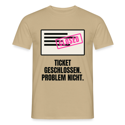 Ticket geschlossen. Problem nicht. Motiv-T-Shirt für Männer, Farbe Sandbeige