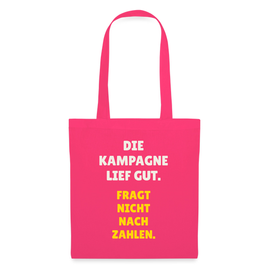 Die Kampagne lief gut. Fragt nicht nach Zahlen. Stoffbeutel, Farbe Azalea